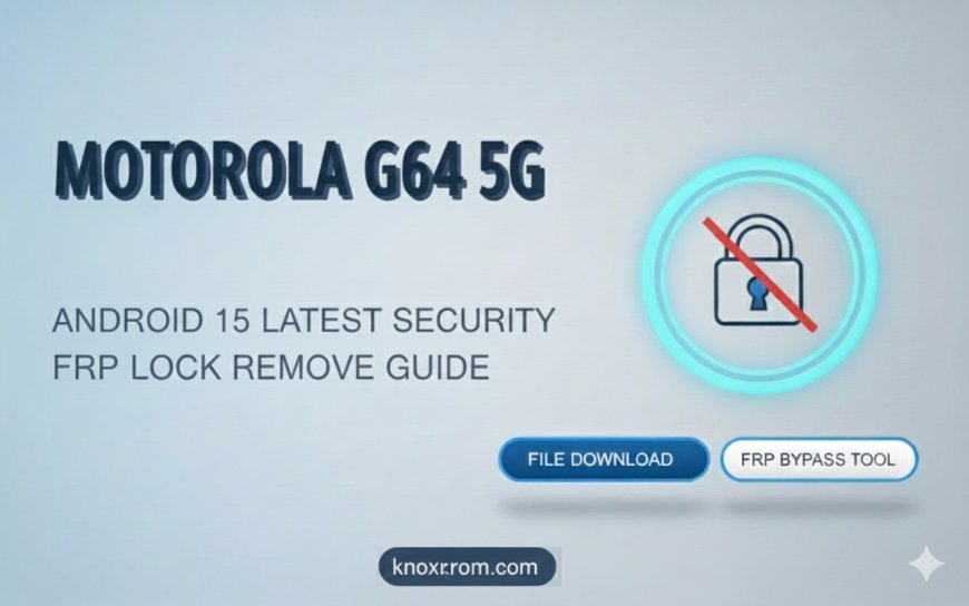 Motorola G64 5G Android 15 Latest Security FRP Lock Remove File