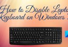 How to Disable Laptop Internal Keyboard on Windows (Step-by-Step Guide)